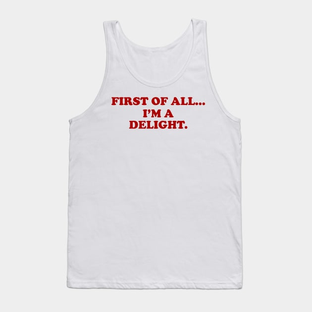 First of all Im a delight, Funny y2k Sarcastic Shirt Dry Humor, Attitude Shirt Tank Top by Y2KERA